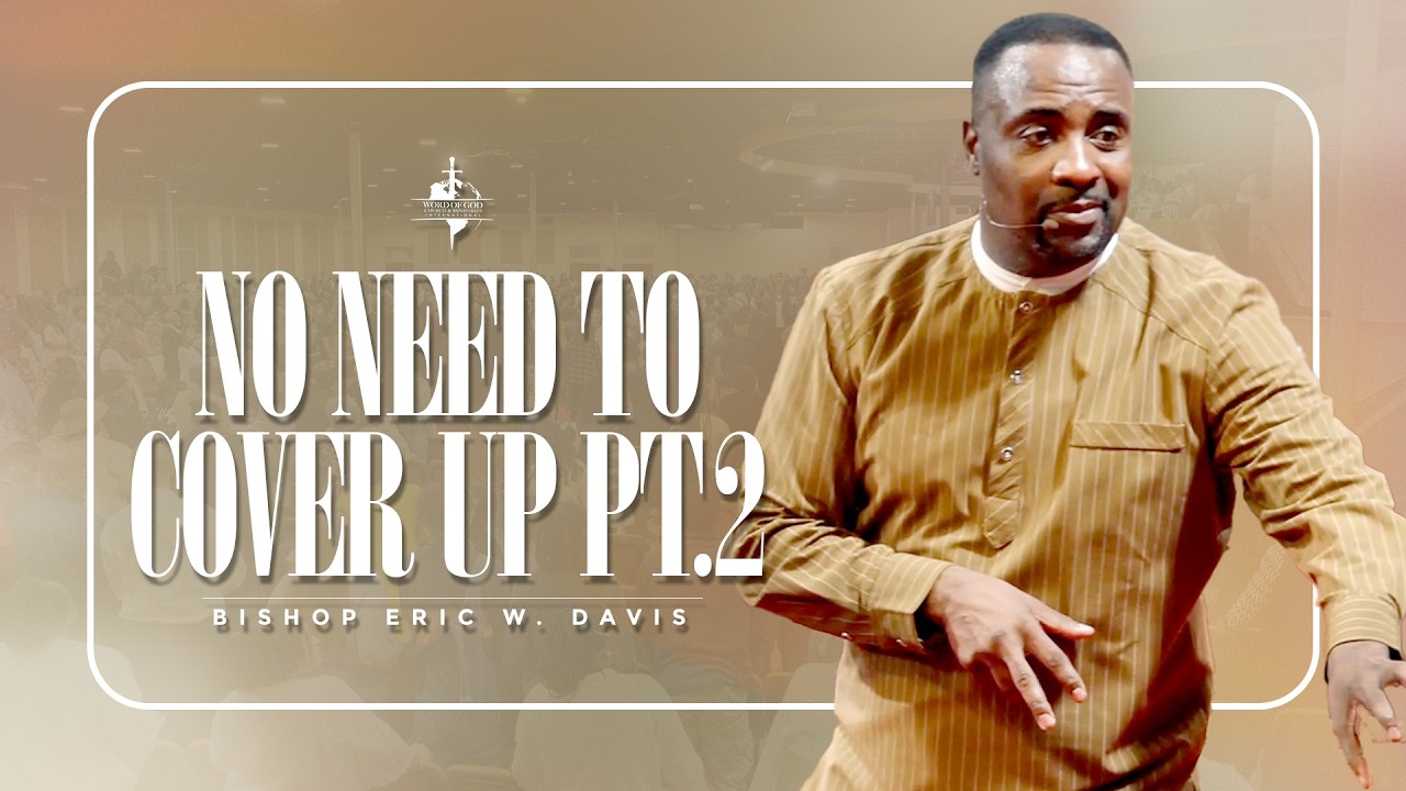 Don't Cover Up (Pt. 2) | Bishop Eric W. Davis