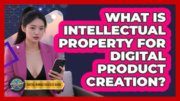What Is Intellectual Property For Digital Product Creation? - Digital Nomad Success Guide