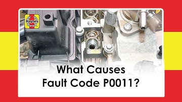 What Causes Fault Code P0011?