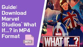 Guide to Download Marvel Studios' What If...? in MP4 Format [2026]