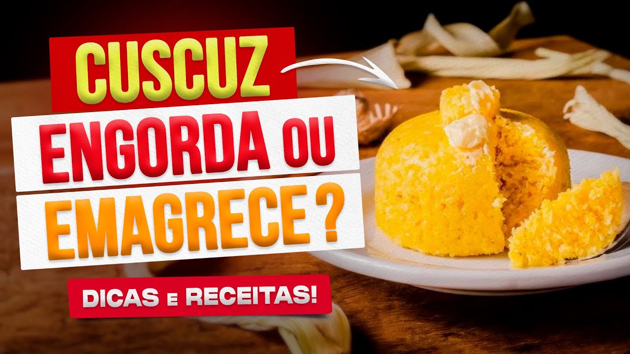 CUSCUZ ENGORDA OU EMAGRECE? Como USAR CERTO! (Dicas e Receitas) - YouTube