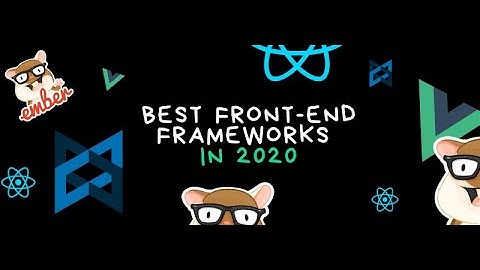 Top Frontend Frameworks [2020] | Best Frameworks for web development