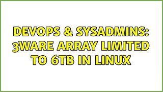 DevOps & SysAdmins: 3ware array limited to 6TB in linux (2 Solutions!!) Profile