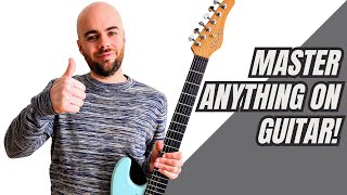 How To Master Anything On Guitar - Guitar Lesson For All Ability Levels