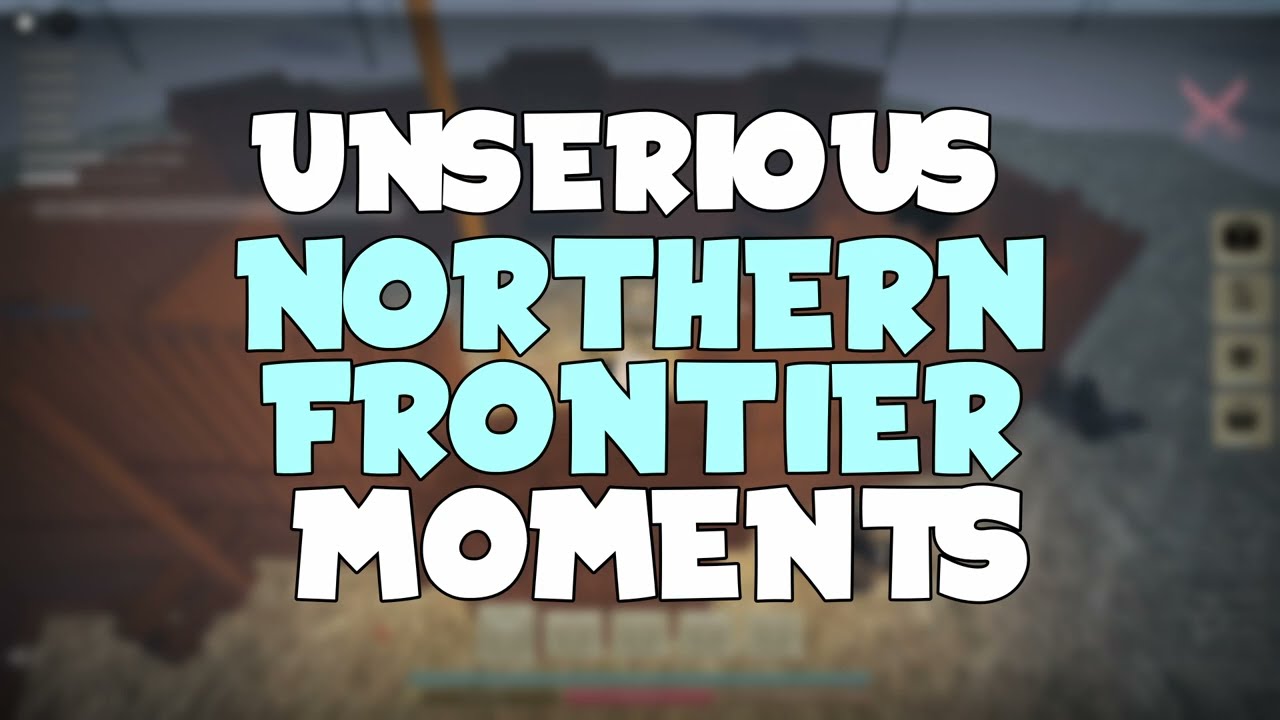 Unserious Gameplay | ROBLOX The Northern Frontier | Funny Moments
