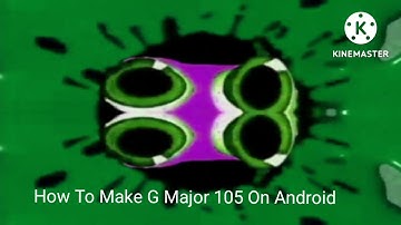 How To Make G Major 105 On Android