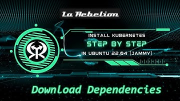 Kubernetes in Ubuntu - Step #3 Download Dependencies