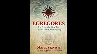 Egregores: The Occult Entities That Watch Over Human Destiny with Mark Stavish