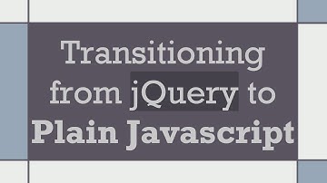 Transitioning from jQuery to Plain Javascript