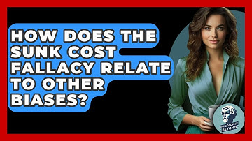 How Does The Sunk Cost Fallacy Relate To Other Biases? - Philosophy Beyond