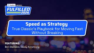 Fulfilled 2026: Speed as Strategy - True Classic's Playbook for Moving Fast Without Breaking Things