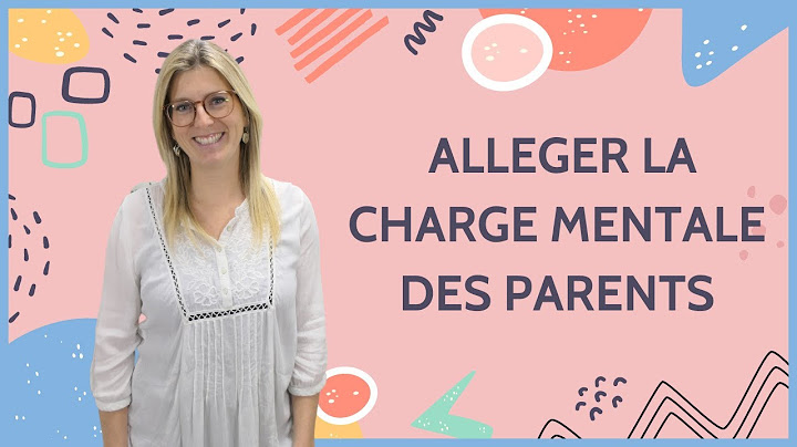 COMMENT ALLEGER LA CHARGE MENTALE DES PARENTS