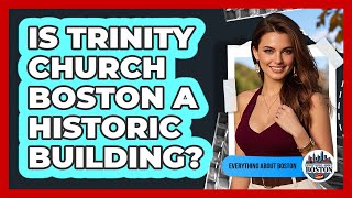 Is Trinity Church Boston A Historic Building?