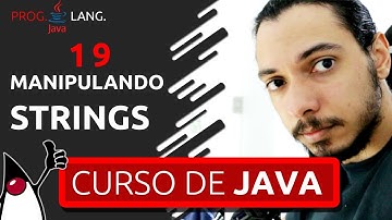 CURSO DE JAVA PARA INICIANTES - MANIPULANDO STRINGS #19