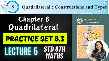 Class 8 Maths | Chp 8 Quadrilateral: Constructions and Types | Practice set 8.3 | MH Board | Lec 5