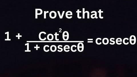 Prove that 1 + {Cot^2A/(1 + CosecA)} = CosecA