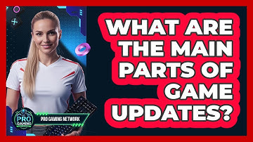 What Are The Main Parts Of Game Updates?