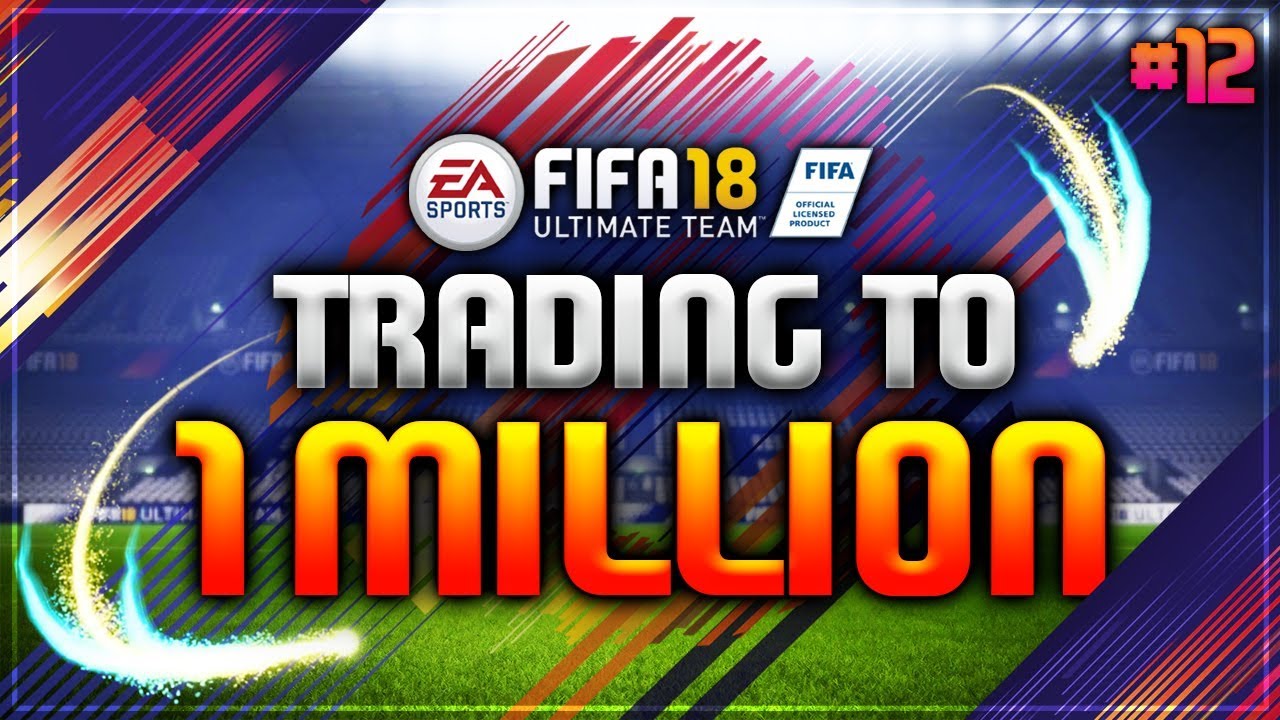 FIFA 18 | TRADING TO 1 MILLION COINS -#12 (FIFA 18 ULTIMATE TEAM TRADING SERIES - ROAD TO 1 MILLION)