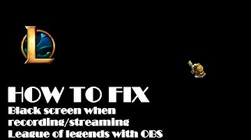 How to fix blackscreen while recording League of legends with OBS