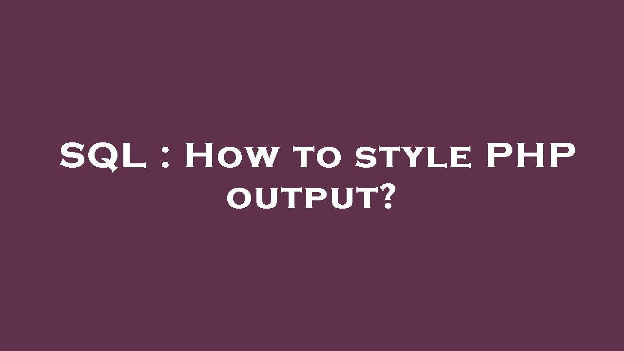 SQL : How to style PHP output? - YouTube