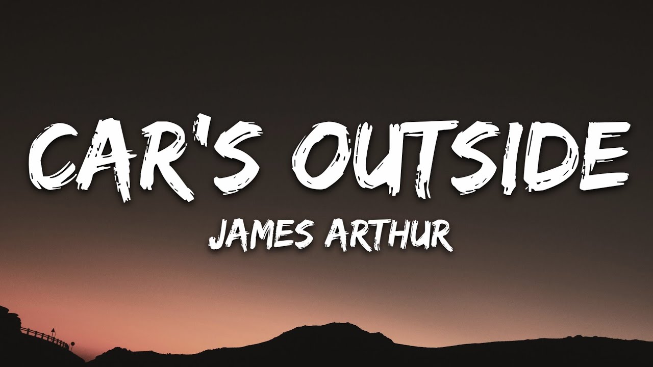 James Arthur - Car's Outside (Lyrics)