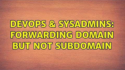 DevOps & SysAdmins: Forwarding Domain but not Subdomain (2 Solutions!!)