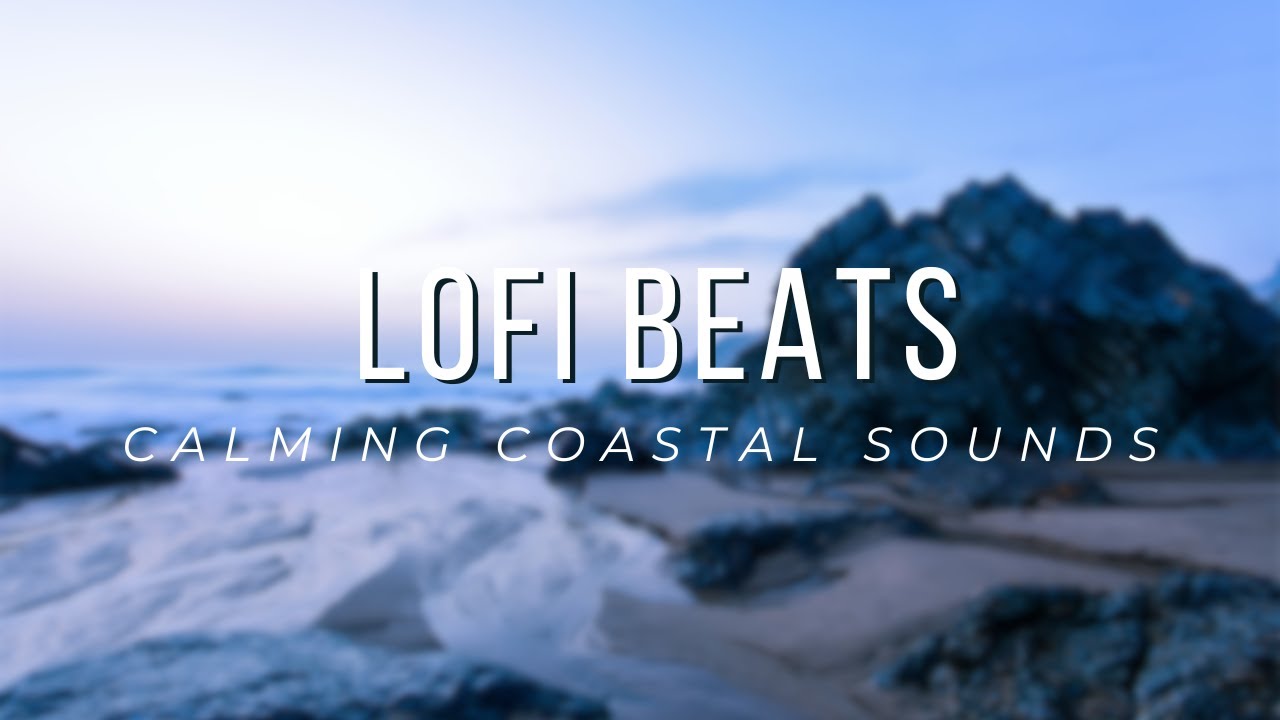 Coastal Calm - Lofi Beats | Chill Travel Inspired Lofi Sounds for Work ...