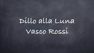 Video thumbnail of "Dillo alla Luna-Vasco Rossi Lyrics"