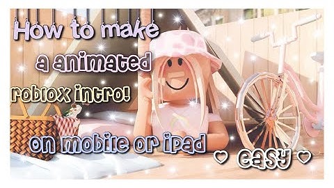 How to make an roblox animated intro on mobile or iPad (easy)