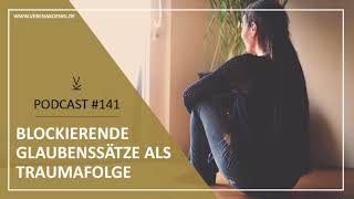 Blockierende Glaubenssätze als Traumafolge // Podcast #141