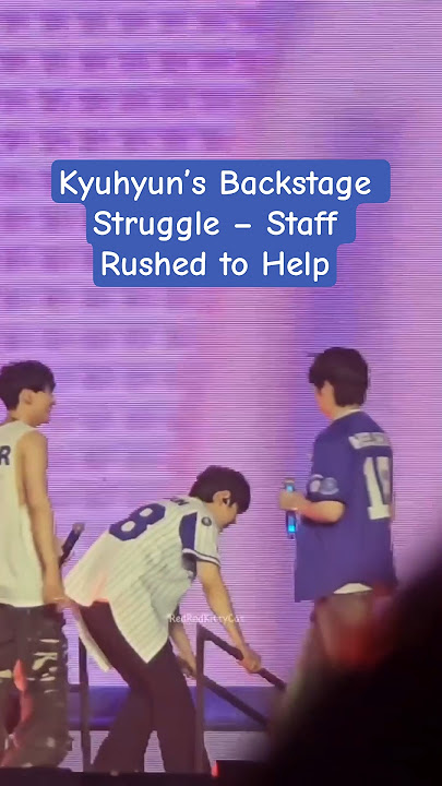 Kyuhyun’s Backstage Struggle – Staff Rushed to Help