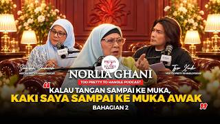 Too Pretty To Handle Podcast : NORLIA GHANI EP 30 (PART 2) : 'JANGAN SAMPAI KAKI NI KE MUKA AWAK'