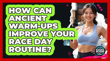 How Can Ancient Warm-ups Improve Your Race Day Routine? - Running Beyond Limits