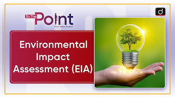 Environmental Impact Assessment (EIA) - To The Point | Drishti IAS English