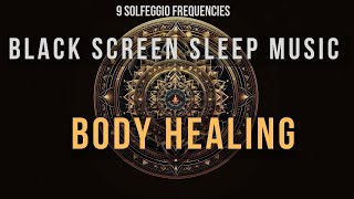 BLACK SCREEN SLEEP MUSIC ☯ All 9 solfeggio frequencies ☯ Body Healing