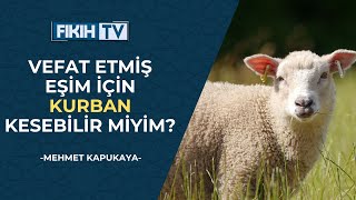 Vefat etmiş eşim için kurban kesebilir miyim?