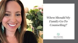 When Should My Family Go to Counseling?
