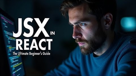 JSX in React - The Ultimate Beginner