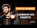 CAMINHO NO DESERTO - Soraya Moraes (aula simplificada) | Como tocar no violão