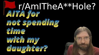 AITA for not spending time with my daughter? | 3 r/AITA | Brian's Advice 639