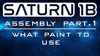 Saturn 1B Assembly Part 1  What Paint to Use