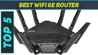 Top 5 Best Wifi 6E Router 2024