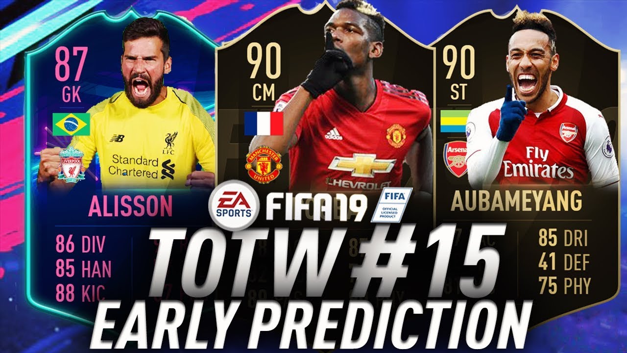FIFA 19 TEAM OF THE WEEK 15 PREDICTIONS !! TOTW 15 ft. OTW Alisson , IF Pogba  , TIF Aubameyang