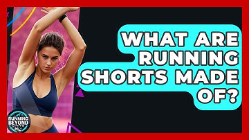 What Are Running Shorts Made Of? - Running Beyond Limits