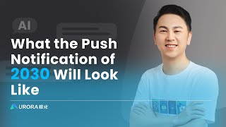 Push Notifications of 2030: How AI, 5G & Context Will Redefine Customer Engagement | Aurora Mobile