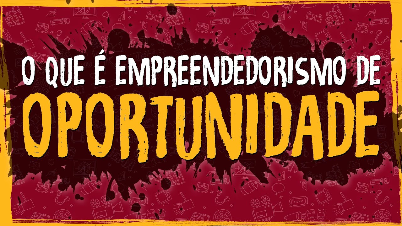 O Que é Empreendedorismo de Oportunidade YouTube O Que é Empreendedorismo de Oportunidade YouTube