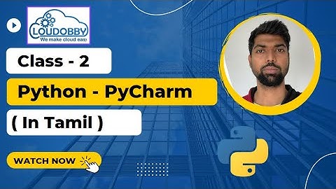Python | Class - 2 | in Tamil | About Pycharm