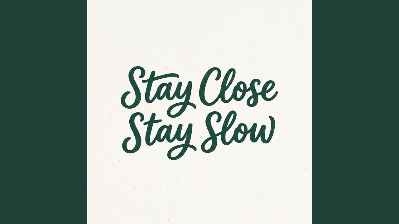 Stay Close, Stay Slow