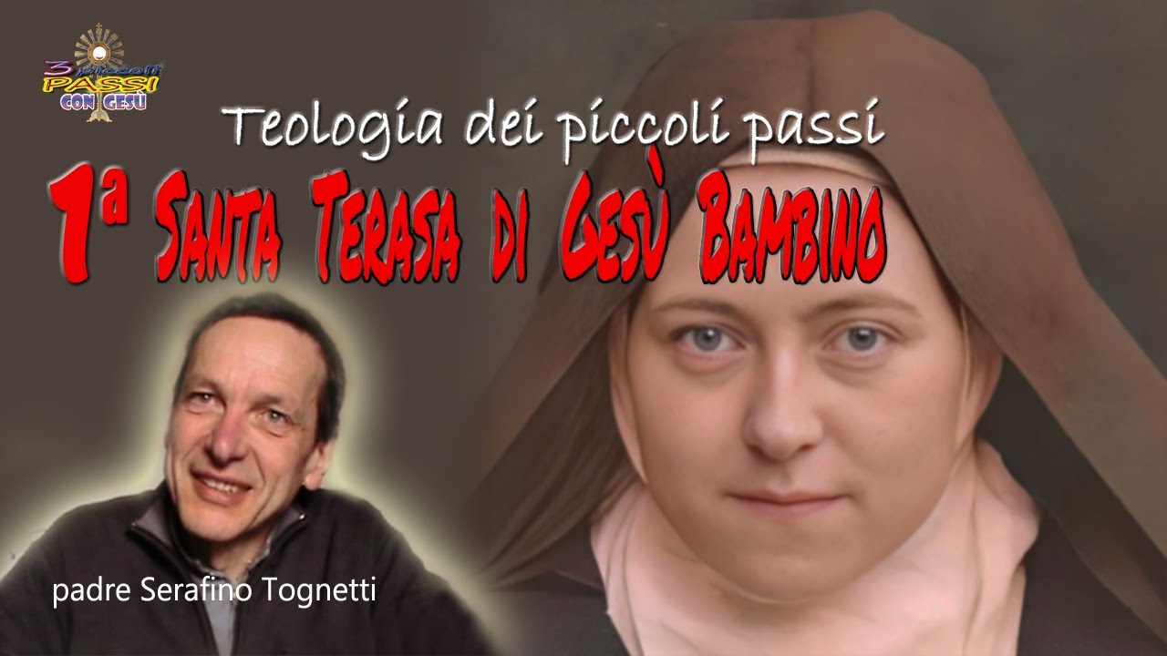 Padre Serafino Tognetti - 1ª Santa Teresa di Gesù Bambino (Teologia dei piccoli passi)