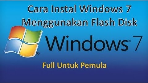 Cara Instal Windows 7 dengan Flash Disk Terbaru